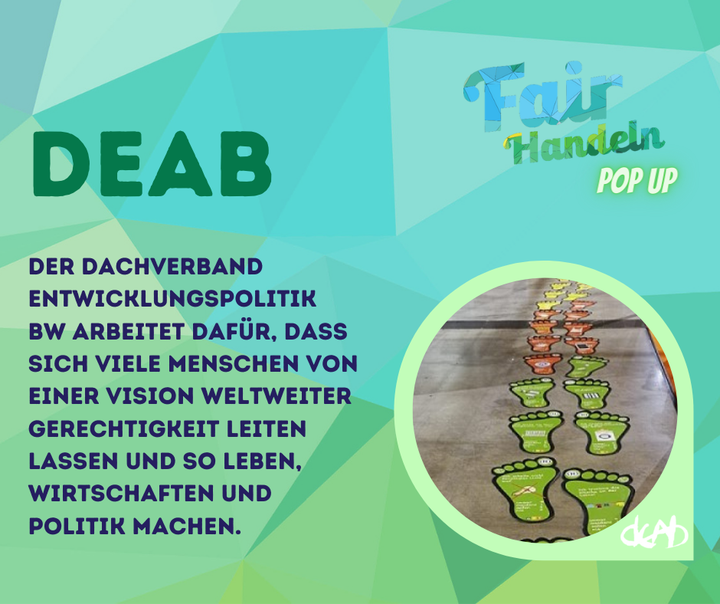 Mit dabei beim #FairHandeln Pop-up ist auch der DEAB - Dachverband Entwicklungspolitik Baden-Württemberg e.V.?

Du kannst auf der Messe Stuttgart ab heute bei folgenden Aktionen mitmachen: 

Berechne deinen ökologischen Fußabdruck und erfahre, wi...