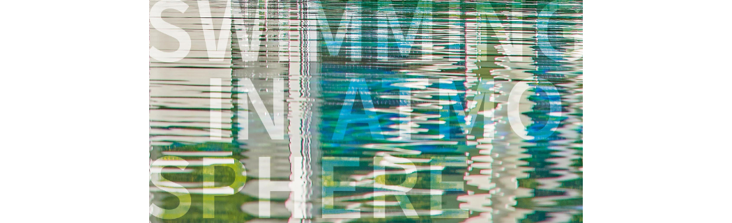 Ausstellung SWIMMING IN ATMOSPHERE